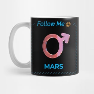 Follow Me @ Mars. Mug